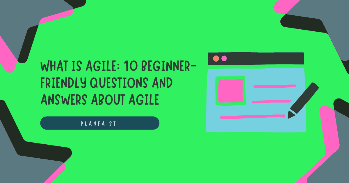 What is Agile: 10 Beginner-Friendly Questions and Answers about Agile
